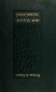 Sunday-School Success A Book of Practical Methods for Sunday-School Teachers and Officers