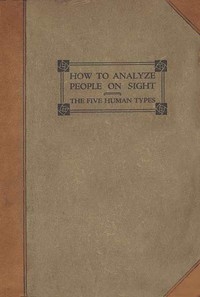 How to Analyze People on Sight Through the Science of Human Analysis: The Five Human Types