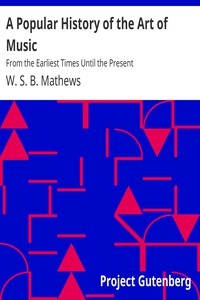 A Popular History of the Art of Music From the Earliest Times Until the Present