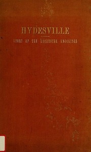 Hydesville The Story of the Rochester Knockings, Which Proclaimed the Advent of Modern Spiritualism