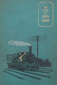 The Life Of Roger Langdon, Told By Himself. With Additions By His Daughter Ellen.