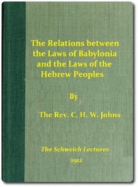 The Relations between the Laws of Babylonia and the Laws of the Hebrew Peoples The Schweich Lectures