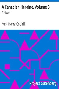 A Canadian Heroine, Volume 3 A Novel