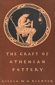 The Craft of Athenian Pottery An Investigation of the Technique of Black-Figured and Red-Figured Athenian Vases