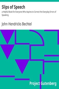 Slips of Speech : a Helpful Book for Everyone Who Aspires to Correct the Everyday Errors of Speaking