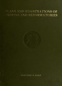 Plans and Illustrations of Prisons and Reformatories