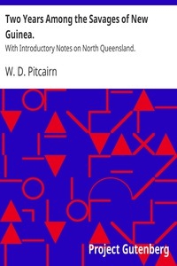 Two Years Among the Savages of New Guinea. With Introductory Notes on North Queensland.