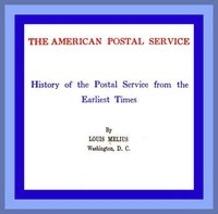 The American Postal Service History of the Postal Service from the Earliest Times