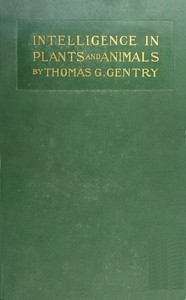 Intelligence in Plants and Animals Being a New Edition of the Author's Privately Issued 