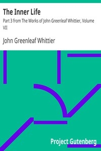 The Inner Life Part 3 from The Works of John Greenleaf Whittier, Volume VII