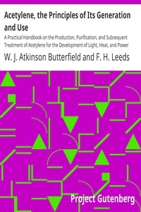 Acetylene, the Principles of Its Generation and Use A Practical Handbook on the Production, Purification, and Subsequent Treatment of Acetylene for the Development of Light, Heat, and Power