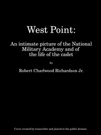 West Point An Intimate Picture of the National Military Academy and of the Life of the Cadet