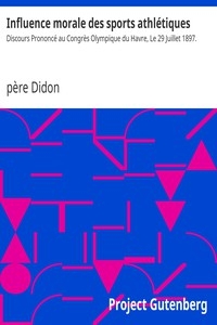 Influence morale des sports athlétiques Discours Prononcé au Congrès Olympique du Havre, Le 29 Juillet 1897.