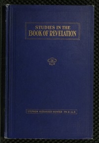 A Bible School Manual: Studies in the Book of Revelation An introduction, analysis, and notes, containing a concise interpretation according to the symbolic view, numerous references to authorities, and general mention of other interpretations, with th