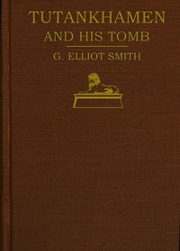 Tutankhamen and the Discovery of His Tomb by the Late Earl of Carnarvon and Mr. Howard Carter