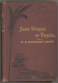 Some Heroes of Travel or, Chapters from the History of Geographical Discovery and Enterprise