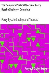 The Complete Poetical Works of Percy Bysshe Shelley — Complete