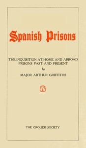 Spanish Prisons The Inquisition at Home and Abroad, Prisons Past and Present