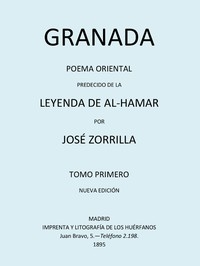 Granada, Poema Oriental, precedido de la Leyenda de al-Hamar, Tomo 1