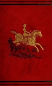Ladies on Horseback Learning, Park-riding, and Hunting, with Hints Upon Costume, and Numerous Anecdotes
