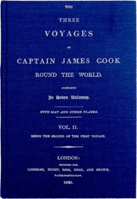 The Three Voyages of Captain Cook Round the World. Vol. II. Being the Second of the First Voyage