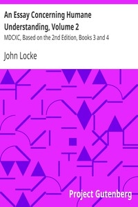 An Essay Concerning Humane Understanding, Volume 2 MDCXC, Based on the 2nd Edition, Books 3 and 4