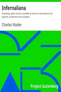 Infernaliana Anecdotes, petits romans, nouvelles et contes sur les revenans, les spectres, les démons et les vampires