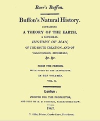 Buffon's Natural History. Volume 10 (of 10) Containing a Theory of the Earth, a General History of Man, of the Brute Creation, and of Vegetables, Minerals, &c. &c