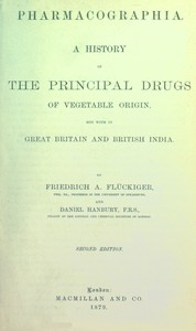 Pharmacographia A history of the principal drugs of vegetable origin, met with in Great Britain and British India