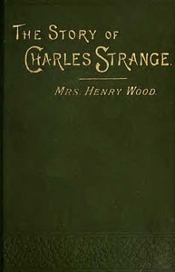 The Story of Charles Strange: A Novel. Vol. 2 (of 3)
