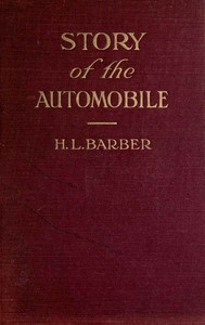 Story of the automobile: Its history and development from 1760 to 1917 With an analysis of the standing and prospects of the automobile industry