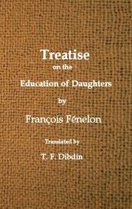Fenelon's Treatise on the Education of Daughters Translated from the French, and Adapted to English Readers