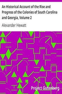 An Historical Account Of The Rise And Progress Of The Colonies Of South Carolina And Georgia, Volume 2