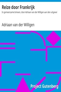 Reize door Frankrijk In gemeenzame brieven, door Adriaan van der Willigen aan den uitgever