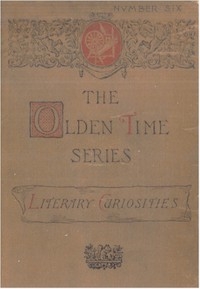 The Olden Time Series, Vol. 6: Literary Curiosities Gleanings Chiefly from Old Newspapers of Boston and Salem, Massachusetts