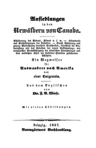 Ansiedlungen in den Urwäldern von Canada. Ein Wegweiser für Auswandrer nach Amerika von einer Emigrantin.