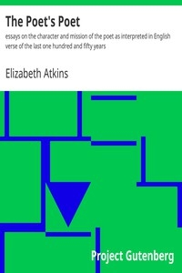The Poet's Poet : essays on the character and mission of the poet as interpreted in English verse of the last one hundred and fifty years