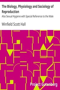 The Biology, Physiology and Sociology of Reproduction Also Sexual Hygiene with Special Reference to the Male