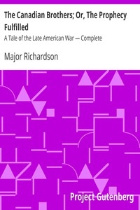 The Canadian Brothers; Or, The Prophecy Fulfilled: A Tale of the Late American War — Complete