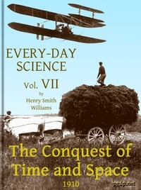 Every-day Science: Volume 7. The Conquest of Time and Space