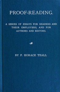 Proof-Reading A Series of Essays for Readers and Their Employers, and for Authors and Editors