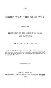 The Right Way the Safe Way Proved by Emancipation in the British West Indies, and Elsewhere