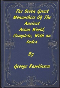 The Seven Great Monarchies of the Ancient Asian World A Linked Index to the Project Gutenberg Editions