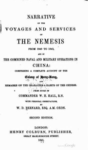 Narrative of the Voyages and Services of the Nemesis from 1840 to 1843 And of the Combined Naval and Military Operations in China: Comprising a Complete Account of the Colony of Hong-Kong and Remarks on the Character & Habits of the Chinese. Second