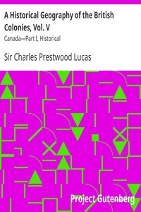 A Historical Geography of the British Colonies, Vol. V Canada—Part I, Historical