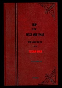 Trip to the West and Texas comprising a journey of eight thousand miles, through New-York, Michigan, Illinois, Missouri, Louisiana and Texas, in the autumn and winter of 1834-5.