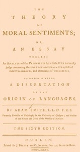 The Theory of Moral Sentiments Or, an Essay Towards an Analysis of the Principles by Which Men Naturally Judge Concerning the Conduct and Character, First of Their Neighbours, and Afterwards of Themselves. to Which Is Added, a Dissertation on the Origi