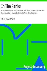 In The Ranks: From the Wilderness to Appomattox Court House The War, as Seen and Experienced by a Private Soldier in the Army of the Potomac