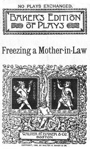 Freezing A Mother-in-law; Or, Suspended Animation: A Farce In One Act