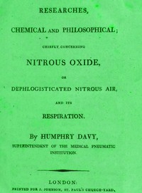 Researches Chemical and Philosophical; Chiefly concerning nitrous oxide or dephlogisticated nitrous air and its respiration